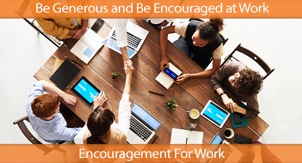 Be Generous And Be Encouraged At Work