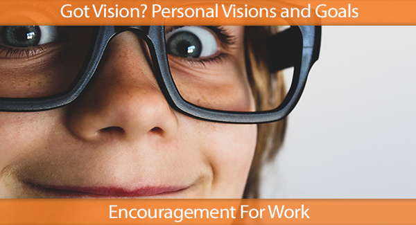 Got Vision? Personal Visions and Goals