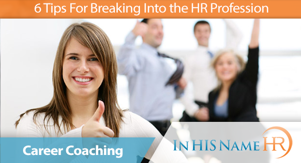 6 Tips For Breaking Into HR