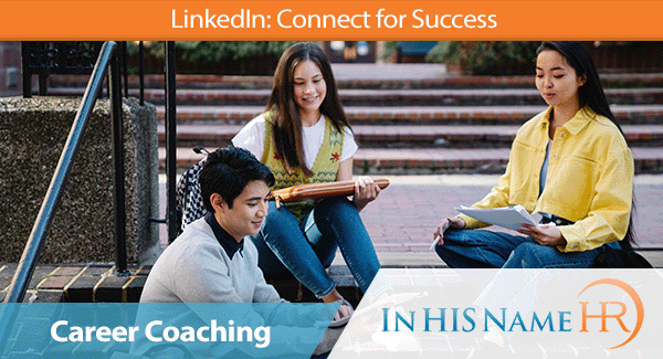 LinkedIn: Connect for Success In HIS Name HR LLC